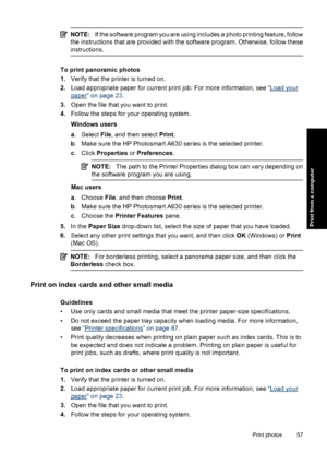 Page 59NOTE:If the software program you are using includes a photo printing feature, follow
the instructions that are provided with the software program. Otherwise, follow these
instructions.
To print panoramic photos
1.Verify that the printer is turned on.
2.Load appropriate paper for current print job. For more information, see “
Load your
paper” on page 23.
3.Open the file that you want to print.
4.Follow the steps for your operating system.
Windows users
a. Select File, and then select Print.
b. Make sure...