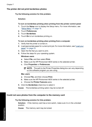 Page 76The printer did not print borderless photos
Try the following solution for this problem.
Solution:
To turn on borderless printing when printing from the printer control panel
1.Touch the Setup icon to display the Setup menu. For more information, see
“
Setup Menu” on page 16.
2.Touch Preferences.
3.Touch Borderless.
4.Touch On to turn borderless printing on.
To turn on borderless printing when printing from a computer
1.Verify that the printer is turned on.
2.Load appropriate paper for current print job....