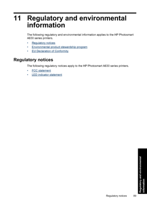 Page 9111 Regulatory and environmental
information
The following regulatory and environmental information applies to the HP Photosmart
A630 series printers.
•
Regulatory notices
•
Environmental product stewardship program
•
EU Declaration of Conformity
Regulatory notices
The following regulatory notices apply to the HP Photosmart A630 series printers.
•
FCC statement
•
LED indicator statement
Regulatory notices 89
Regulatory and environmental
information
 