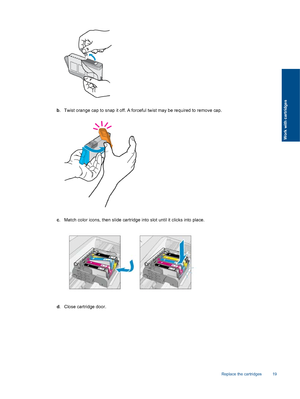 Page 21b. Twist orange cap to snap it off. A forceful twist may be required to remove cap.
c. Match color icons, then slide cartridge into slot until it clicks into place.
d. Close cartridge door.
Replace the cartridges 19
Work with cartridges
 