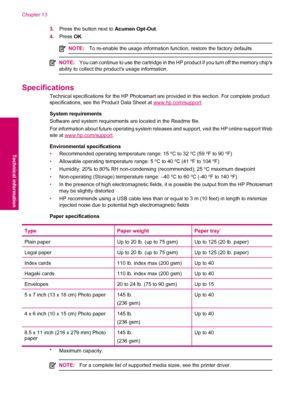 Page 1023.Press the button next to Acumen Opt-Out.
4.Press OK.
NOTE:To re-enable the usage information function, restore the factory defaults.
NOTE:You can continue to use the cartridge in the HP product if you turn off the memory chips
ability to collect the products usage information.
Specifications
Technical specifications for the HP Photosmart are provided in this section. For complete product
specifications, see the Product Data Sheet at 
www.hp.com/support.
System requirements
Software and system...