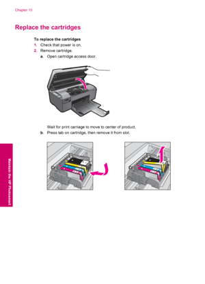 Page 46Replace the cartridges
To replace the cartridges
1.Check that power is on.
2.Remove cartridge.
a. Open cartridge access door.
Wait for print carriage to move to center of product.
b. Press tab on cartridge, then remove it from slot.
Chapter 10
44 Maintain the HP Photosmart
Maintain the HP Photosmart
 