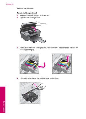 Page 92Reinstall the printhead.
To reinstall the printhead
1.Make sure that the product is turned on.
2.Open the ink cartridge door.
3.Remove all of the ink cartridges and place them on a piece of paper with the ink
opening pointing up.
4.Lift the latch handle on the print carriage until it stops.
Chapter 11
90 Solve a problem
Solve a problem
 