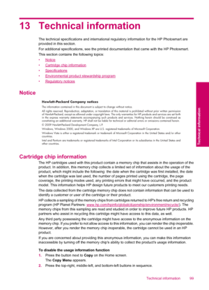 Page 10113 Technical information
The technical specifications and international regulatory information for the HP Photosmart are
provided in this section.
For additional specifications, see the printed documentation that came with the HP Photosmart.
This section contains the following topics:
•
Notice
•
Cartridge chip information
•
Specifications
•
Environmental product stewardship program
•
Regulatory notices
Notice
Hewlett-Packard Company notices
The information contained in this document is subject to change...