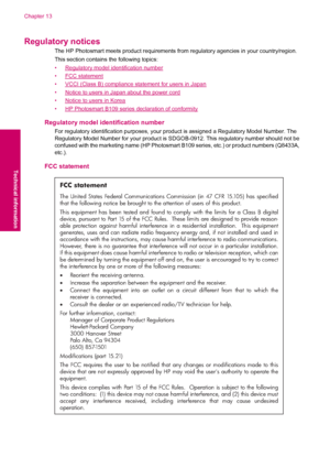 Page 108Regulatory notices
The HP Photosmart meets product requirements from regulatory agencies in your country/region.
This section contains the following topics:
•
Regulatory model identification number
•
FCC statement
•
VCCI (Class B) compliance statement for users in Japan
•
Notice to users in Japan about the power cord
•
Notice to users in Korea
•
HP Photosmart B109 series declaration of conformity
Regulatory model identification number
For regulatory identification purposes, your product is assigned a...