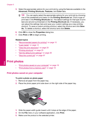 Page 185.Select the appropriate options for your print job by using the features available in the
Advanced, Printing Shortcuts, Features, and Color tabs.
TIP:You can easily select the appropriate options for your print job by choosing
one of the predefined print tasks on the Printing Shortcuts tab. Click a type of
print task in the Printing Shortcuts list. The default settings for that type of print
task are set and summarized on the Printing Shortcuts tab. If necessary, you
can adjust the settings here and...