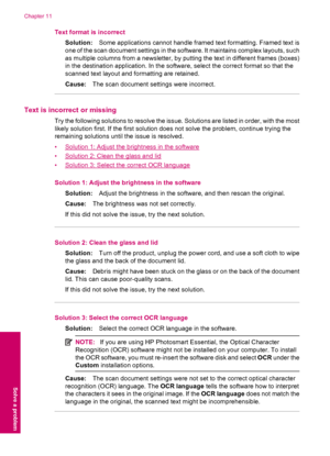 Page 68Text format is incorrect
Solution:Some applications cannot handle framed text formatting. Framed text is
one of the scan document settings in the software. It maintains complex layouts, such
as multiple columns from a newsletter, by putting the text in different frames (boxes)
in the destination application. In the software, select the correct format so that the
scanned text layout and formatting are retained.
Cause:The scan document settings were incorrect.
Text is incorrect or missing
Try the following...