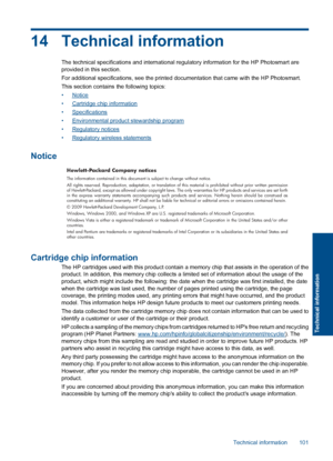 Page 10414 Technical information
The technical specifications and international regulatory information for the HP Photosmart areprovided in this section.
For additional specifications, see the printed documentation that came with the HP Photosmart.
This section contains the following topics:
•Notice
•Cartridge chip information
•Specifications
•Environmental product stewardship program
•Regulatory notices
•Regulatory wireless statements
Notice
Hewlett-Packard Company notices
The information contained in this...