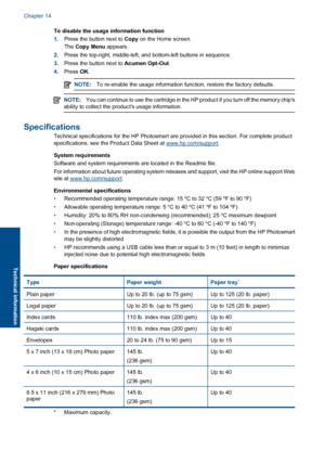 Page 105To disable the usage information function
1.Press the button next to Copy on the Home screen.
The Copy Menu appears.
2.Press the top-right, middle-left, and bottom-left buttons in sequence.
3.Press the button next to Acumen Opt-Out.
4.Press OK.
NOTE:To re-enable the usage information function, restore the factory defaults.
NOTE:You can continue to use the cartridge in the HP product if you turn off the memory chips
ability to collect the products usage information.
Specifications
Technical specifications...