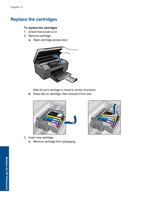 Page 49Replace the cartridges
To replace the cartridges
1.Check that power is on.
2.Remove cartridge.
a. Open cartridge access door.
Wait for print carriage to move to center of product.
b. Press tab on cartridge, then remove it from slot.
3.Insert new cartridge.
a. Remove cartridge from packaging.
Chapter 11
46 Maintain the HP Photosmart
Maintain the HP Photosmart
 