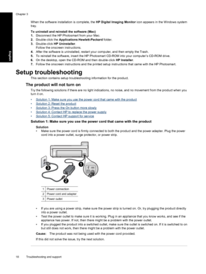 Page 21
When the software installation is complete, the HP Digital Imaging Monitor icon appears in the Windows system
tray.
To uninstall and reinstall the software (Mac)
1. Disconnect the HP Photosmart from your Mac.
2. Double-click the  Applications:Hewlett-Packard  folder.
3. Double-click  HP Uninstaller .
Follow the onscreen  instructions.
4. After the software is uninstalled, restart your computer, and then empty the Trash.
5. To reinstall the software , insert the HP Photosmart CD-ROM into your computer’s...