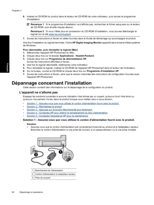 Page 57
6.Insérez le CD-ROM du produit dans le lecteur de CD-ROM de votre ordinateur, puis lancez le programme
dinstallation.
Remarque 1 Si le programme dinstallation ne saffiche pas, recherchez le fichier setup.exe sur le lecteur
de CD-ROM, puis double-cliquez dessus.
Remarque 2 Si vous nêtes plus en possession du CD-ROM dinstallation, vous pouvez télécharger le
logiciel sur le site 
www.hp.com/support .
7.Suivez les instructions à lécran et celles fournies dans le Guide de démarrage qui accompagne le...