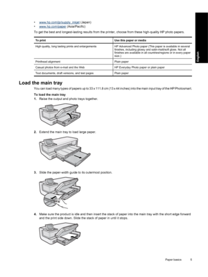 Page 8
•www.hp.com/jp/supply_inkjet (Japan)
•
www.hp.com/paper  (Asia/Pacific)
To get the best and longest-lasting results from the printer, choose from these high-quality HP photo papers.
To printUse this paper or media
High quality, long lasting prints and enlargementsHP Advanced Photo paper (This paper is available in several
finishes, including glossy and  satin-matt/soft gloss. Not all
finishes are available in all countries/regions or in every paper
size.)
Printhead alignmentPlain paper
Casual photos...