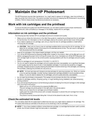 Page 16
2 Maintain the HP Photosmart
The HP Photosmart requires little maintenance. You might need to replace ink cartridges, clean the printhead, or
align the printer from time to time. This section provides instructions for keeping the HP Photosmart in top working
condition. Perform these simple maintenance procedures as necessary.
Work with ink cartridges and the printhead
To ensure the best print quality from the HP Photosmart, you will need to perform some simple maintenance
procedures and, when prompted...