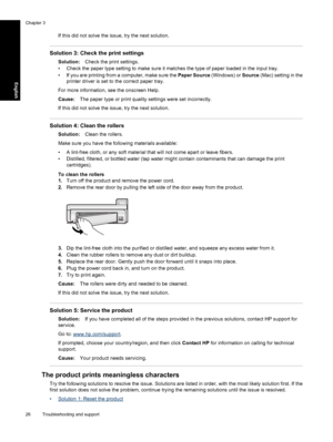 Page 29
If this did not solve the issue, try the next solution.
Solution 3: Check the print settings
Solution:Check the print settings.
• Check the paper type setting to make sure it matches the type of paper loaded in the input tray.
• If you are printing from a computer, make sure the  Paper Source (Windows) or Source (Mac) setting in the
printer driver is set to the correct paper tray.
For more information,  see the onscreen Help.
Cause: The paper type or print quality settings were set incorrectly.
If this...