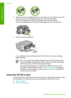 Page 198. Slide the new print cartridge forward into the empty slot. Then gently push on the
upper part of the print cartridge forward until it clicks into the socket.
If you are installing the tri-color print  cartridge, slide it into the left slot.
If you are installing a black or photo  print cartridge, slide it into the right slot.
9. Close the print cartridge door.
If you installed a new print cartridge, the HP All-in-One prints a print cartridge
alignment sheet.
NoteIf you have colored paper loaded in the...