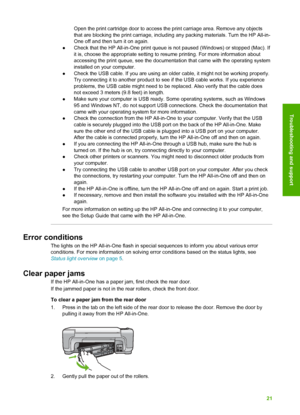 Page 24Open the print cartridge door to access the print carriage area. Remove any objects
that are blocking the print carriage, including any packing materials. Turn t\
he HP All-in-
One off and then turn it on again.
● Check that the HP All-in-One print queue is not paused (Windows) or stopped (Mac). If
it is, choose the appropriate setting to resume printing. For more information about
accessing the print queue, see the documentation that came with the operating system
installed on your computer.
● Check the...