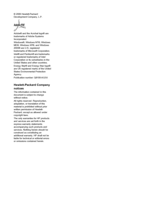 Page 3© 2006 Hewlett-Packard
Development Company, L.P.
Adobe® and the Acrobat logo® are
trademarks of Adobe Systems
Incorporated.
Windows®, Windows NT®, Windows
ME®, Windows XP®, and Windows
2000® are U.S. registered
trademarks of Microsoft Corporation.
Intel® and Pentium® are trademarks
or registered trademarks of Intel
Corporation or its subsidiaries in the
United States and other countries.
Energy Star® and Energy Star logo®
are US registered marks of the United
States Environmental Protection
Agency....