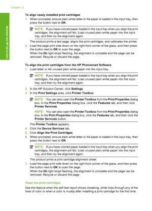 Page 103
To align newly installed print cartridges
1.When prompted, ensure plain white letter or A4 paper is loaded in the input tray, then
press the button next to  OK.
NOTE: If you have colored paper loaded in the input tray when you align the print
cartridges, the alignment will fail. Load unused plain white paper into the input
tray, and then try the alignment again.
The product prints a test page, aligns the  print cartridges, and calibrates the printer.
2. Load the page print side down on the right front...