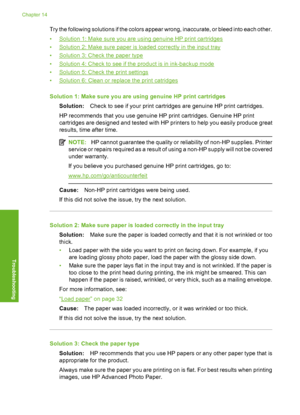 Page 125
Try the following solutions if the colors appear wrong, inaccurate, or bleed into each other.
•
Solution 1: Make sure you are using genuine HP print cartridges
•
Solution 2: Make sure paper is loaded correctly in the input tray
•
Solution 3: Check the paper type
•
Solution 4: Check to see if the product is in ink-backup mode
•
Solution 5: Check the print settings
•
Solution 6: Clean or replace the print catridges
Solution 1: Make sure you are using genuine HP print cartridges Solution: Check to see if...