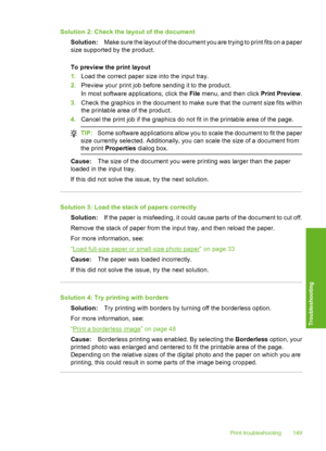 Page 152
Solution 2: Check the layout of the documentSolution: Make sure the layout of the document you are trying to print fits on a paper
size supported by the product.
To preview the print layout
1. Load the correct paper size into the input tray.
2. Preview your print job before sending it to the product.
In most software applications, click the  File menu, and then click  Print Preview.
3. Check the graphics in the document to make sure that the current size fits within
the printable area of the product.
4....