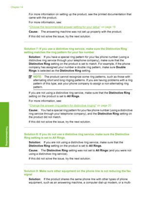 Page 189
For more information on setting up the product, see the printed documentation that
came with the product.
For more information, see:
“
Choose the recommended answer setting for your setup” on page 19
Cause: The answering machine was not set up properly with the product.
If this did not solve the issue, try the next solution.
Solution 7: If you use a distintive ring service, make sure the Distinctive Ring
setting matches the ring pa ttern for your fax number
Solution: If you have a special ring pattern...