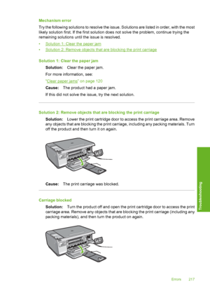 Page 220
Mechanism error
Try the following solutions to resolve the issue. Solutions are listed in order, with the most
likely solution first. If the first solution does not solve the problem, continue trying the
remaining solutions until the issue is resolved.
•
Solution 1: Clear the paper jam
•
Solution 2: Remove objects that are blocking the print carriage
Solution 1: Clear the paper jam Solution: Clear the paper jam.
For more information, see:
“
Clear paper jams” on page 120
Cause: The product had a paper...
