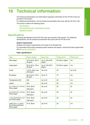 Page 300
16 Technical information
The technical specifications and international regulatory information for the HP All-in-One are
provided in this section.
For additional specifications, see  the printed documentation that came with the HP All-in-One.
This section contains  the following topics:
•
Specifications
•
Environmental product stewardship program
•
Regulatory notices
Specifications
Technical specifications for the HP All-in-One  are provided in this section. For additional
specifications, see the...