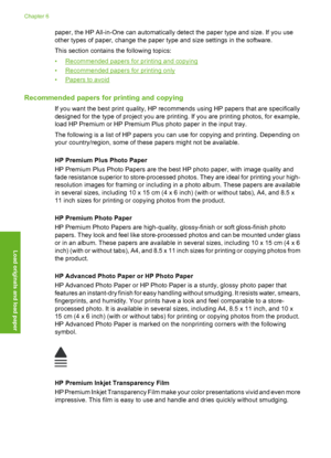 Page 33
paper, the HP All-in-One can automatically detect the paper type and size. If you use
other types of paper, change the paper type and size settings in the software.
This section contains the following topics:
•
Recommended papers for printing and copying
•
Recommended papers for printing only
•
Papers to avoid
Recommended papers for printing and copying
If you want the best print quality, HP recommends using HP papers that are specifically
designed for the type of project you are printing. If you are...