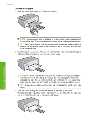 Page 37
To load full-size paper
1.Slide the paper-width guide to its outermost position.
NOTE: If you are using letter or A4 paper or smaller, make sure the tray extender
is open all the way. When you use legal-size paper, leave the tray extender closed.
TIP: Tap a stack of paper on a flat surface to align the edges. Make sure all the
paper in the stack is the same size and type and free of rips, dust, wrinkles, and
curled or bent edges.
2. Insert the stack of paper into the input tray with the short edge...