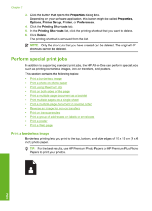 Page 51
3.Click the button that opens the  Properties dialog box.
Depending on your software application, this button might be called  Properties,
Options , Printer Setup , Printer , or Preferences .
4. Click the  Printing Shortcuts  tab.
5. In the  Printing Shortcuts  list, click the printing shortc ut that you want to delete.
6. Click  Delete .
The printing shortcut is removed from the list.
NOTE: Only the shortcuts that you have created can be deleted. The original HP
shortcuts cannot be deleted.
Perform...