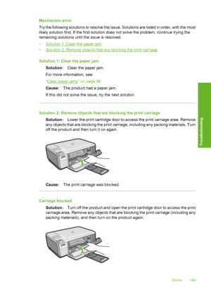 Page 152
Mechanism error
Try the following solutions to resolve the issue. Solutions are listed in order, with the most
likely solution first. If the first solution does not solve the problem, continue trying the
remaining solutions until the issue is resolved.
•
Solution 1: Clear the paper jam
•
Solution 2: Remove objects that are blocking the print carriage
Solution 1: Clear the paper jam Solution: Clear the paper jam.
For more information, see:
“
Clear paper jams” on page 98
Cause: The product had a paper...