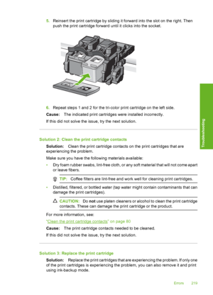 Page 222
5.Reinsert the print cartridge by sliding it forward into the slot on the right. Then
push the print cartridge forward  until it clicks into the socket.
6.Repeat steps 1 and 2 for the tri-color print cartridge on the left side.
Cause: The indicated print cartridges were installed incorrectly.
If this did not solve the issue, try the next solution.
Solution 2: Clean the print cartridge contacts Solution: Clean the print cartridge contacts on the print cartridges that are
experiencing the problem.
Make...