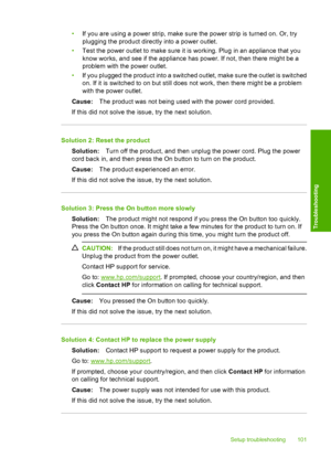 Page 104
•If you are using a power strip, make sure the power strip is turned on. Or, try
plugging the product directly into a power outlet.
• Test the power outlet to make sure it is working. Plug in an appliance that you
know works, and see if the appliance has power. If not, then there might be a
problem with the power outlet.
• If you plugged the product into a switched outlet, make sure the outlet is switched
on. If it is switched to on but still does not work, then there might be a problem
with the power...