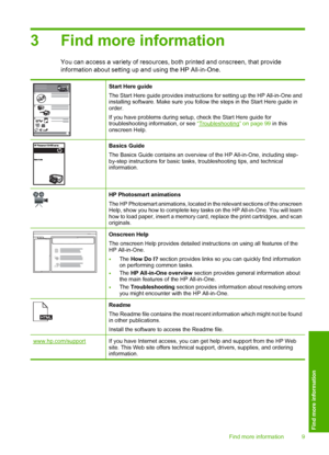 Page 12
3 Find more information
You can access a variety of resources, both printed and onscreen, that provide
information about setting up and using the HP All-in-One.
Start Here guide
The Start Here guide provides instructions for setting up the HP All-in-One and
installing software. Make sure you follow the steps in the Start Here guide in
order.
If you have problems during setup, check the Start Here guide for
troubleshooting information, or see  “
Troubleshooting” on page 99 in this
onscreen Help.
Basics...