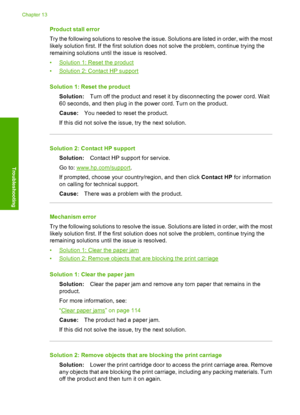 Page 167
Product stall error
Try the following solutions to resolve the issue. Solutions are listed in order, with the most
likely solution first. If the first solution does not solve the problem, continue trying the
remaining solutions until the issue is resolved.
•
Solution 1: Reset the product
•
Solution 2: Contact HP support
Solution 1: Reset the product Solution: Turn off the product and reset it by disconnecting the power cord. Wait
60 seconds, and then plug in the power cord. Turn on the product.
Cause:...