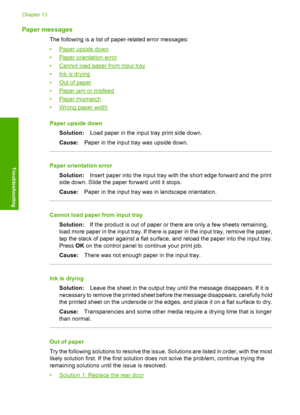 Page 211
Paper messages
The following is a list of paper-related error messages:
•
Paper upside down
•
Paper orientation error
•
Cannot load paper from input tray
•
Ink is drying
•
Out of paper
•
Paper jam or misfeed
•
Paper mismatch
•
Wrong paper width
Paper upside down Solution: Load paper in the input tray print side down.
Cause: Paper in the input tray was upside down.
Paper orientation error
Solution: Insert paper into the input tray with the short edge forward and the print
side down. Slide the paper...