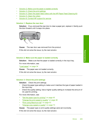 Page 212
•Solution 2: Make sure the paper is loaded correctly
•
Solution 3: Check the print settings
•
Solution 4: Clean the paper feed rollers with the HP Paper Feed Cleaning Kit
•
Solution 5: Clean the rollers
•
Solution 6: Contact HP support for service
Solution 1: Replace the rear door Solution: If you removed the rear door to clear a paper jam, replace it. Gently push
the door forward until it snaps into place.
Cause: The rear door was removed from the product.
If this did not solve the issue, try the next...