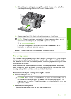 Page 234
5.Reinsert the print cartridge by sliding it forward into the slot on the right. Then
push the print cartridge forward  until it clicks into the socket.
6.Repeat steps 1 and 2 for the tri-color print cartridge on the left side.
NOTE: If the print cartridges are installed in the wrong slots and you cannot
remove them from the product, contact HP support for service.
Go to: 
www.hp.com/support .
If prompted, choose your country/region, and then click  Contact HP for
information on calling for technical...