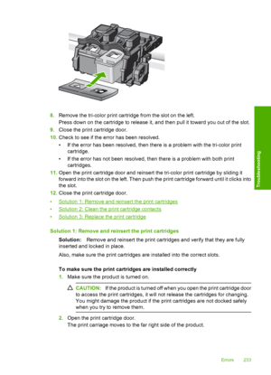 Page 236
8.Remove the tri-color print cartridge from the slot on the left.
Press down on the cartridge to release it, and then pull it toward you out of the slot.
9. Close the print cartridge door.
10. Check to see if the error has been resolved.
• If the error has been resolved, then there is a problem with the tri-color print
cartridge.
• If the error has not been resolved, then there is a problem with both print cartridges.
11. Open the print cartridge door and reinsert the tri-color print cartridge by...