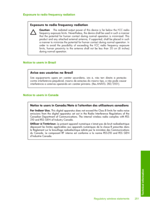 Page 254
Exposure to radio frequency radiation
Exposure to radio frequency radiation
Caution  The radiated output power of this device is far below the FCC radio 
frequency exposure limits. Nevertheless, the device shall be used in such a manner 
that the potential for human contact during normal operation is minimized. This 
product and any attached external antenna, if supported, shall be placed in such 
a manner to minimize the potential for human contact during normal operation. In 
order to avoid the...