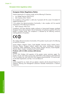 Page 255
European Union regulatory notice
European Union Regulatory Notice
Products bearing the CE marking comply with the following EU Directives:  
 Low Voltage Directive 2006/95/EC  
  EMC Directive 2004/108/EC
CE compliance of this product is valid only if powered with the correct CE-marked AC 
adapter provided by HP. 
If this product has telecommunications functio nality, it also complies with the essential 
requirements of the following EU Directive:
  R&TTE Directive 1999/5/EC
Compliance with these...