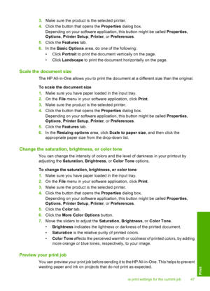 Page 50
3.Make sure the product is  the selected printer.
4. Click the button that opens the  Properties dialog box.
Depending on your software application, this button might be called  Properties,
Options , Printer Setup , Printer , or Preferences .
5. Click the  Features  tab.
6. In the  Basic Options  area, do one of the following:
• Click  Portrait to print the document vertically on the page.
• Click  Landscape  to print the document horizontally on the page.
Scale the document size
The HP All-in-One...