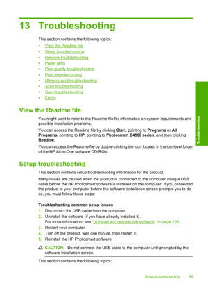 Page 102
13 Troubleshooting
This section contains the following topics:
•
View the Readme file
•
Setup troubleshooting
•
Network troubleshooting
•
Paper jams
•
Print quality troubleshooting
•
Print troubleshooting
•
Memory card troubleshooting
•
Scan troubleshooting
•
Copy troubleshooting
•
Errors
View the Readme file
You might want to refer to the Readme file for information on system requirements and
possible installation problems.
You can access the Readme file by clicking  Start, pointing to  Programs or...