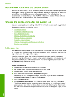 Page 47
Make the HP All-in-One the default printer
You can set the HP All-in-One as the default printer to use from all software applications.
This means that the HP All-in-One is automatically selected in the printer list when you
select Print from the  File menu in a software application. The default printer is
automatically select ed when you click the  Print button in the toolbar of most software
applications. For more information, see the Windows Help.
Change the print settings  for the current job
You can...