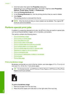 Page 53
3.Click the button that opens the  Properties dialog box.
Depending on your software application, this button might be called  Properties,
Options , Printer Setup , Printer , or Preferences .
4. Click the  Printing Shortcuts  tab.
5. In the  Printing Shortcuts  list, click the printing shortc ut that you want to delete.
6. Click  Delete .
The printing shortcut is removed from the list.
NOTE: Only the shortcuts that you have created can be deleted. The original HP
shortcuts cannot be deleted.
Perform...