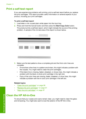 Page 97
Print a self-test report
If you are experiencing problems with printing, print a self-test report before you replace
the print cartridges. This report provides useful information on several aspects of your
product, including your print cartridges.
To print a self-test report
1. Load letter or A4 unused plain white paper into the input tray.
2. Press and hold the Cancel button and then press the  Start Copy Color button.
The product prints a self-test report, which  might indicate the source of the...