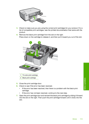 Page 116
3.Check to make sure you are using the correct print cartridges for your product. For a
list of compatible print cartridges, see the printed documentation that came with the
product.
4. Remove the black print cartridge from the slot on the right.
Press down on the cartridge to release it, and then pull it toward you out of the slot.
1Tri-color print cartridge
2Black print cartridge
5.Close the print cartridge door.
6. Check to see if the error has been resolved.
• If the error has been resolved, then...