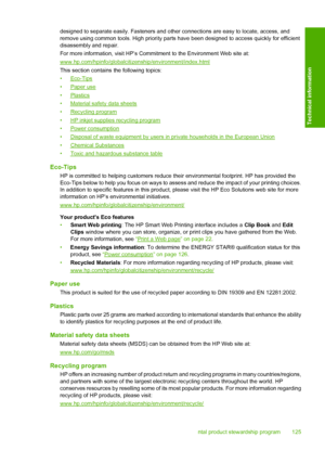 Page 128
designed to separate easily. Fasteners and other connections are easy to locate, access, and
remove using common tools. High priority parts hav e been designed to access quickly for efficient
disassembly and repair.
For more information, visit HP’s Commitment to the Environment Web site at:
www.hp.com/hpinfo/globalcitiz enship/environment/index.html
This section contains  the following topics:
•
Eco-Tips
•
Paper use
•
Plastics
•
Material safety data sheets
•
Recycling program
•
HP inkjet supplies...