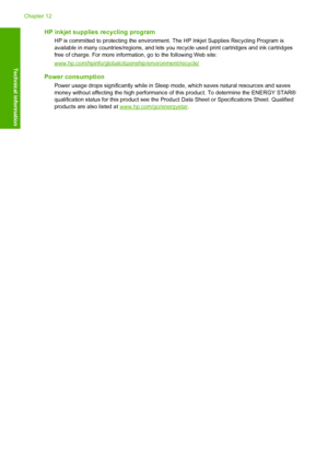 Page 129
HP inkjet supplies recycling program
HP is committed to protecting the environment. The HP Inkjet Supplies Recycling Program is
available in many countries/regio ns, and lets you recycle used print cartridges and ink cartridges
free of charge. For more information, go to the following Web site:
www.hp.com/hpinfo/globalciti zenship/environment/recycle/
Power consumption
Power usage drops significantly while in Sleep  mode, which saves natural resources and saves
money without affecting the high...